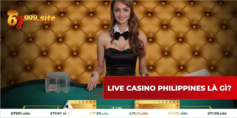 Cùng tìm hiểu về live casino philippines là gì ngay!